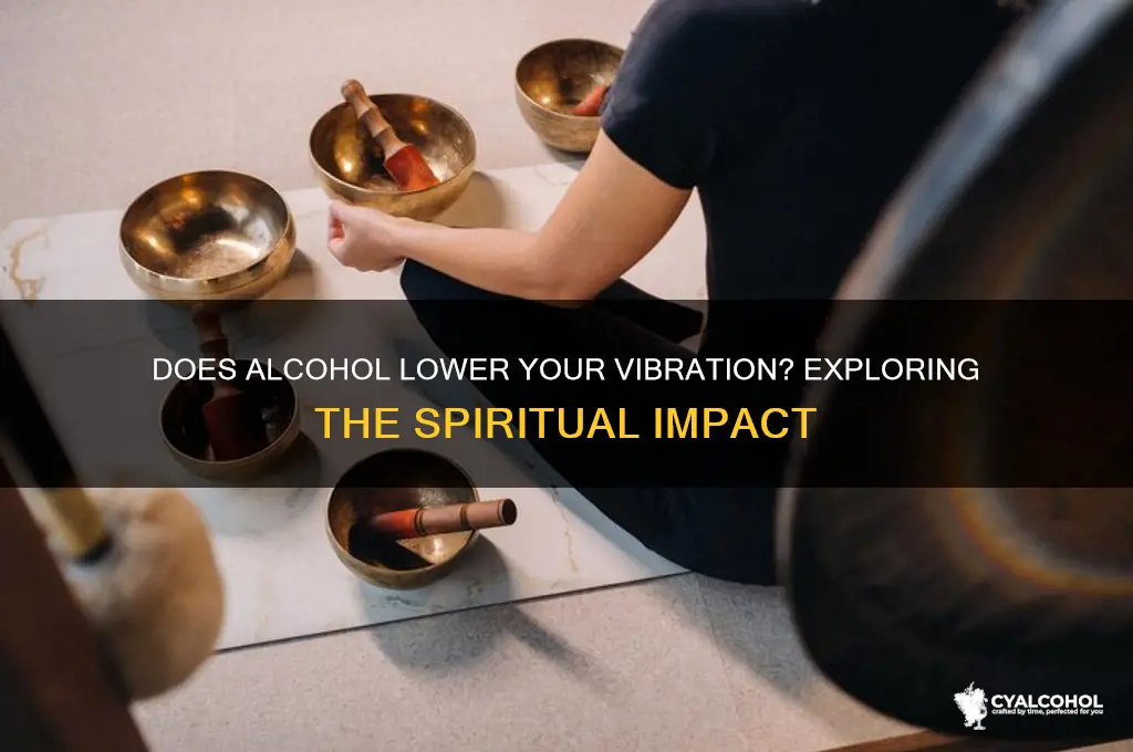 does alcohol lower your vibration
