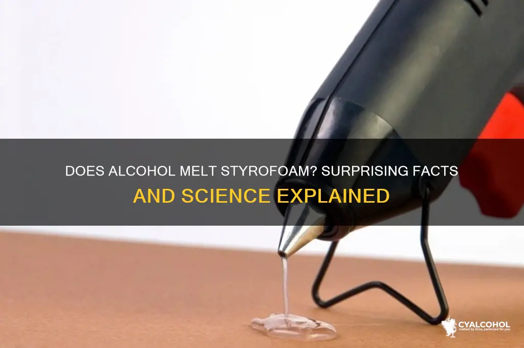 does alcohol melt styrofoam