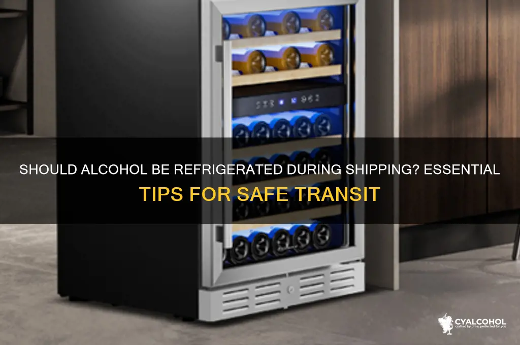 does alcohol need to be refrigerated during shipping