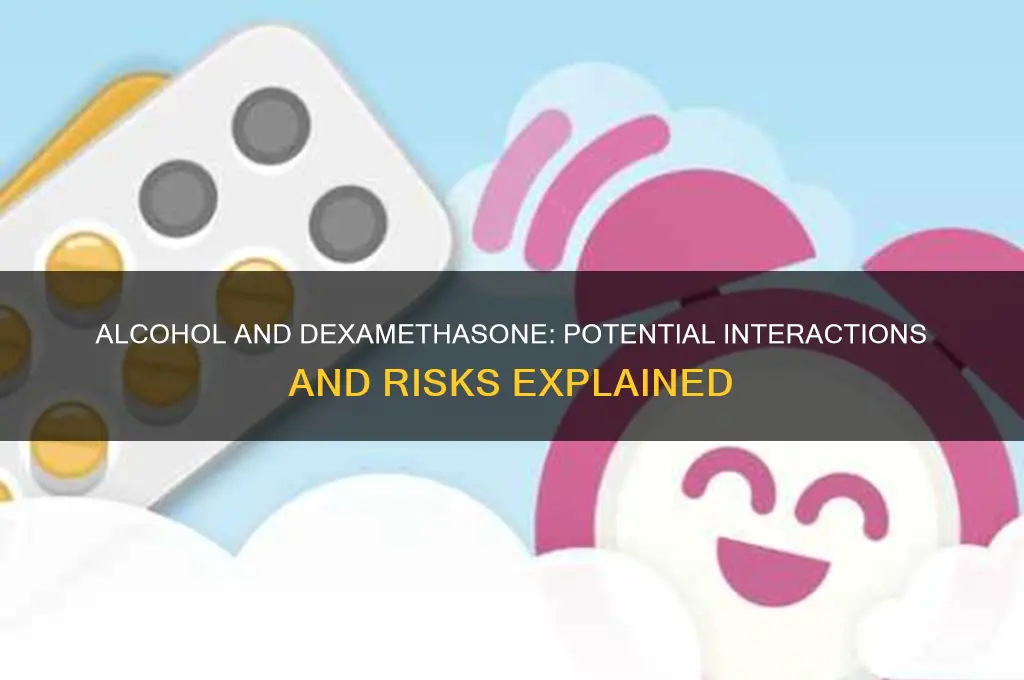 does alcohol negate dexamethasone