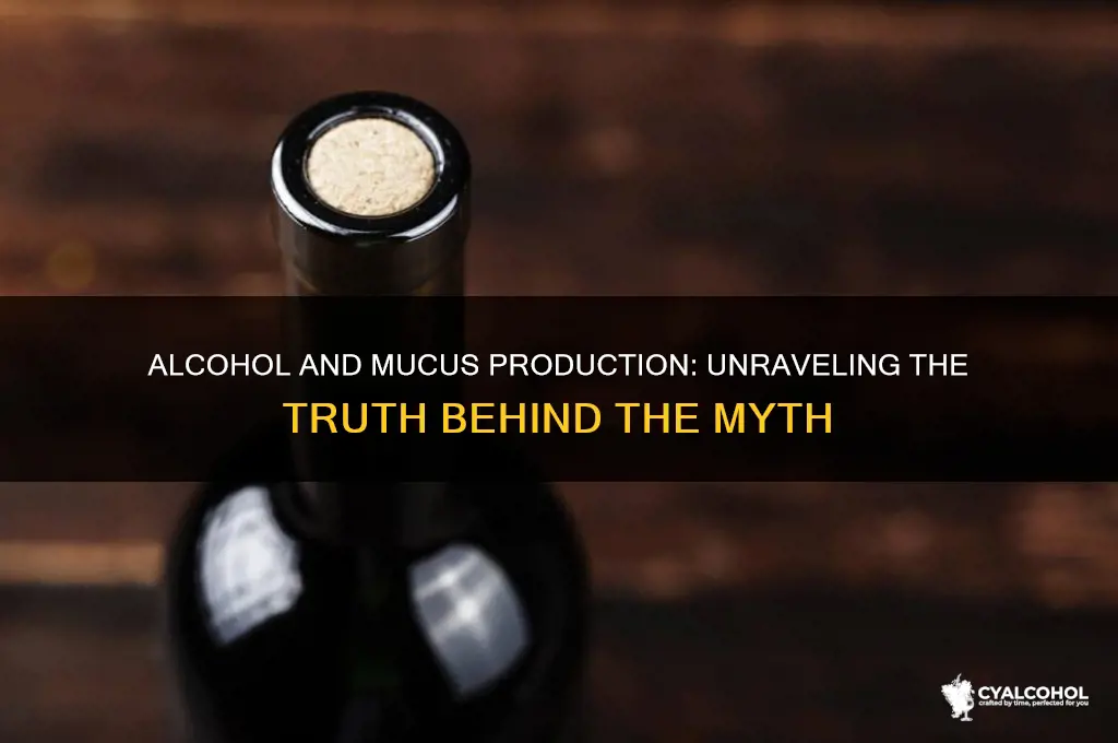 does alcohol produce mucus