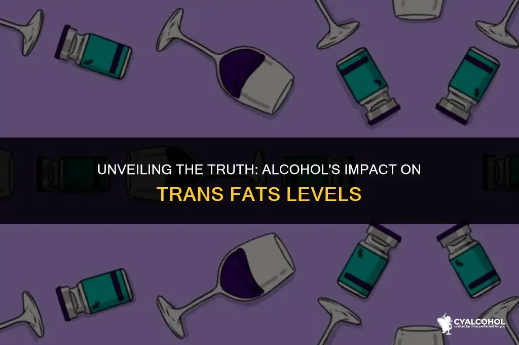 does alcohol raise trans fats