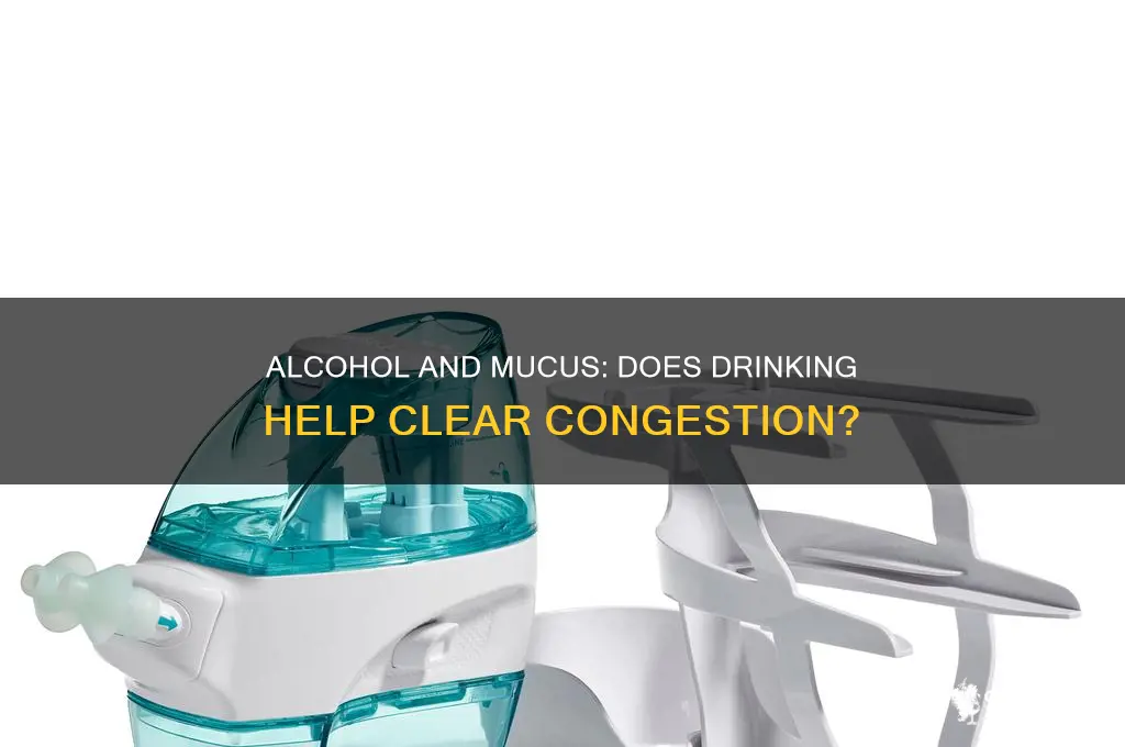 does alcohol reduce mucus