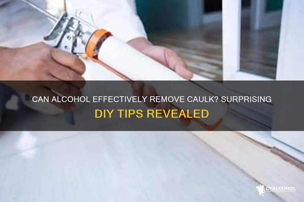 does alcohol remove caulk