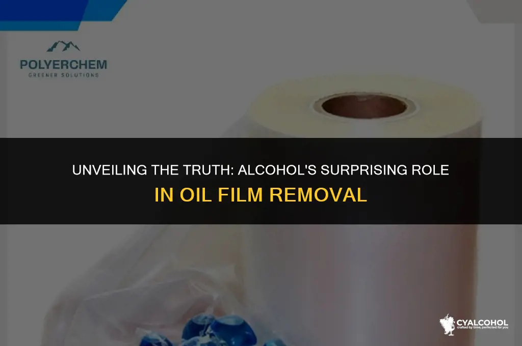does alcohol rmoce oil film