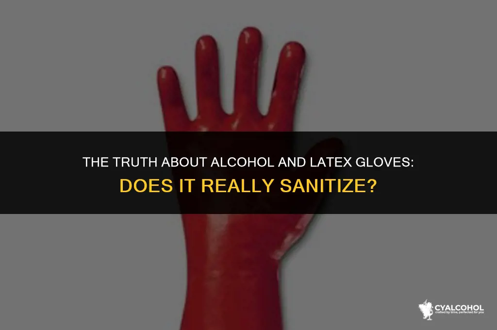 does alcohol sanitize latex gloves