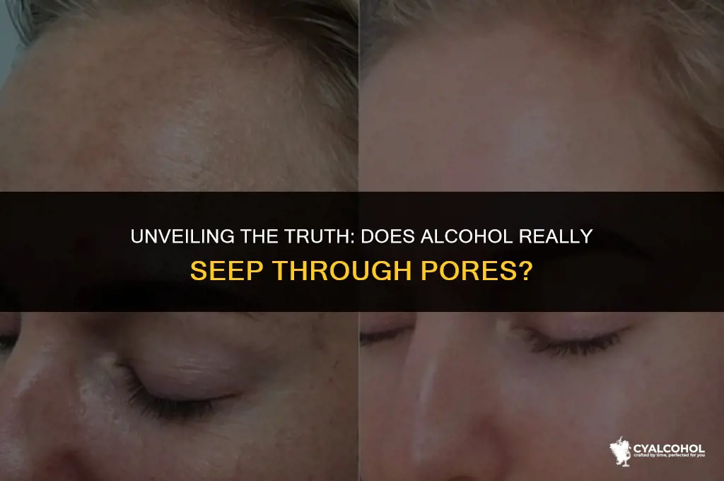 does alcohol seep through pores