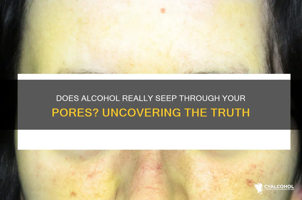 does alcohol seep through your pores
