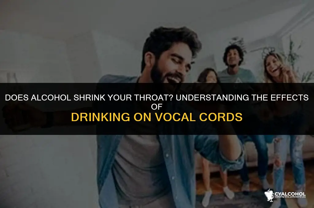 does alcohol shrink your throat
