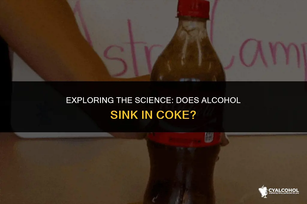 does alcohol sink in coke