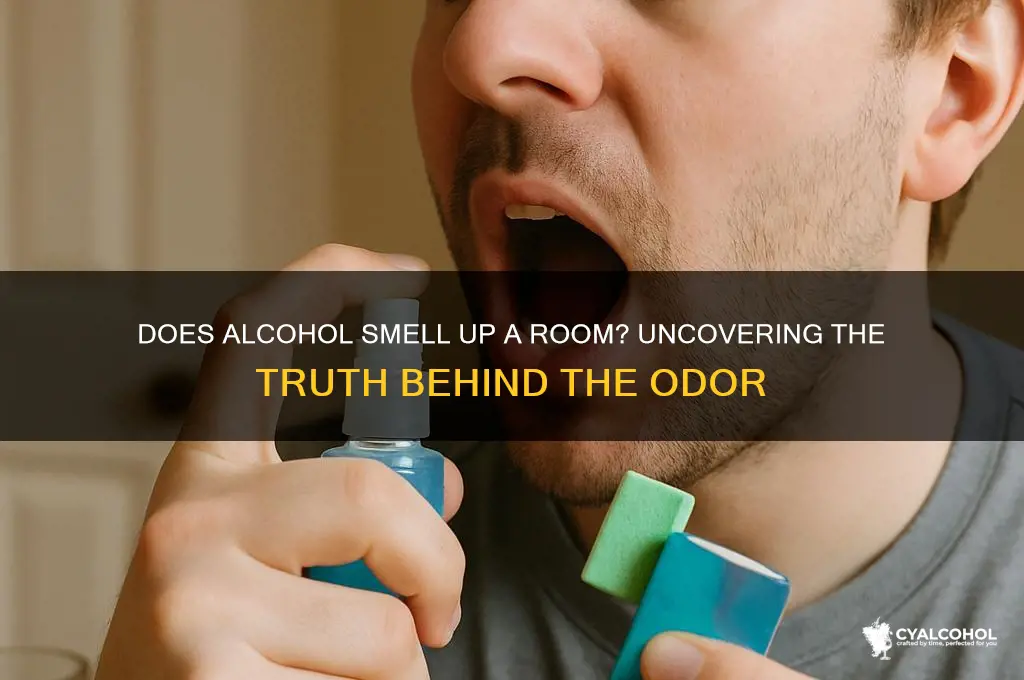does alcohol smell up a room