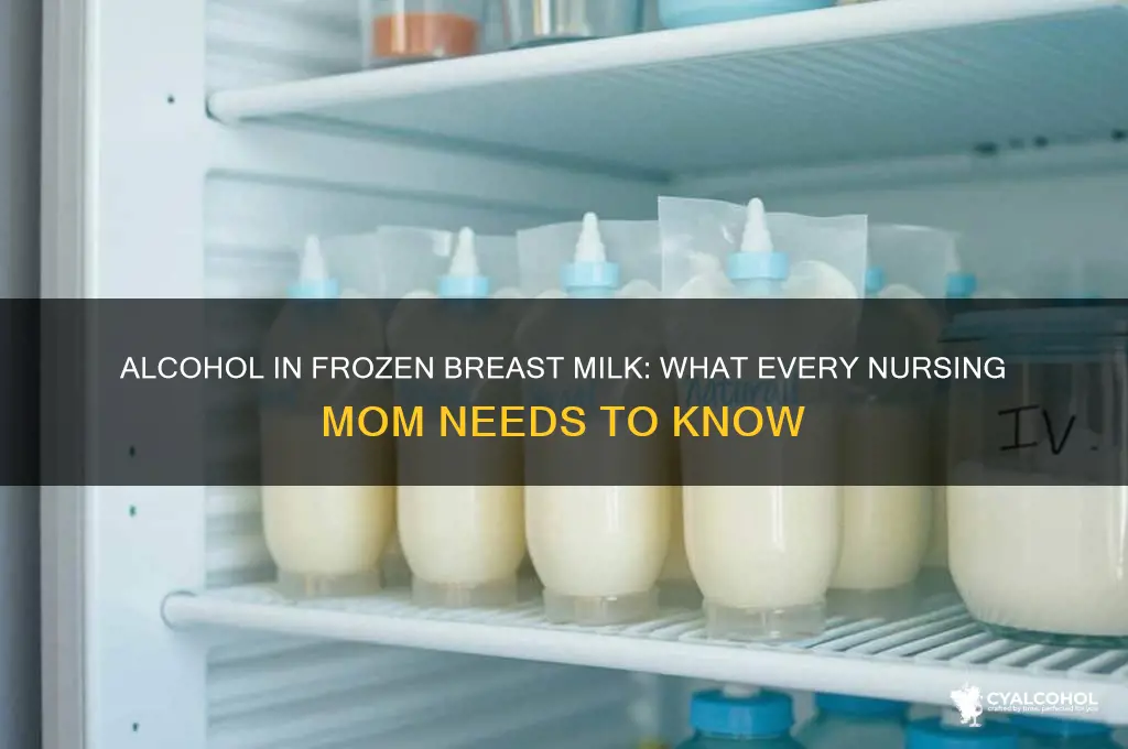 does alcohol stay in breast milk if frozen