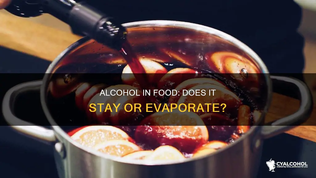 does alcohol stay in food when you cook with it