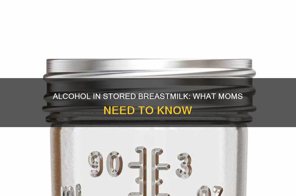 does alcohol stay in stored breastmilk