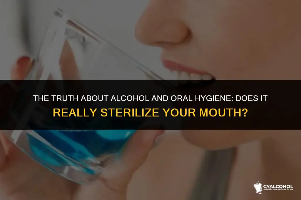 does alcohol sterilize your mouth