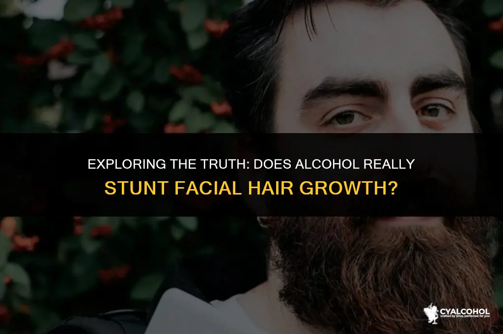 does alcohol stunt facial hair