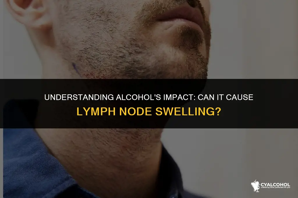 does alcohol swell lymph nodes
