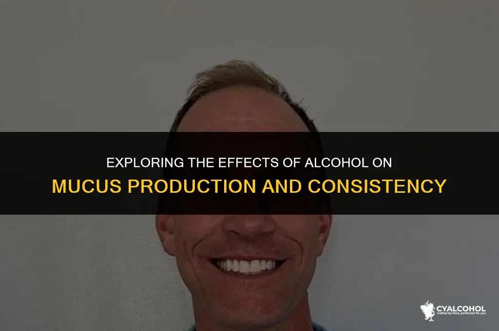 does alcohol thin out mucous