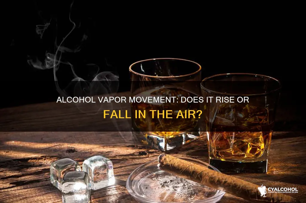 does alcohol vapor rise or fall