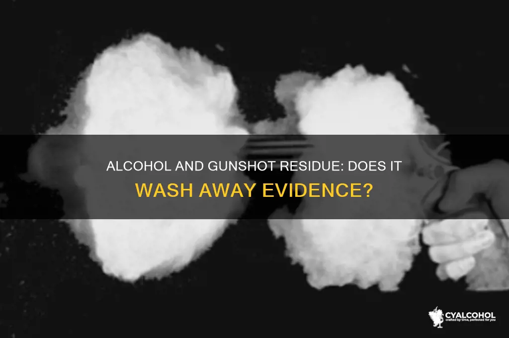 does alcohol wash away gunshot residue