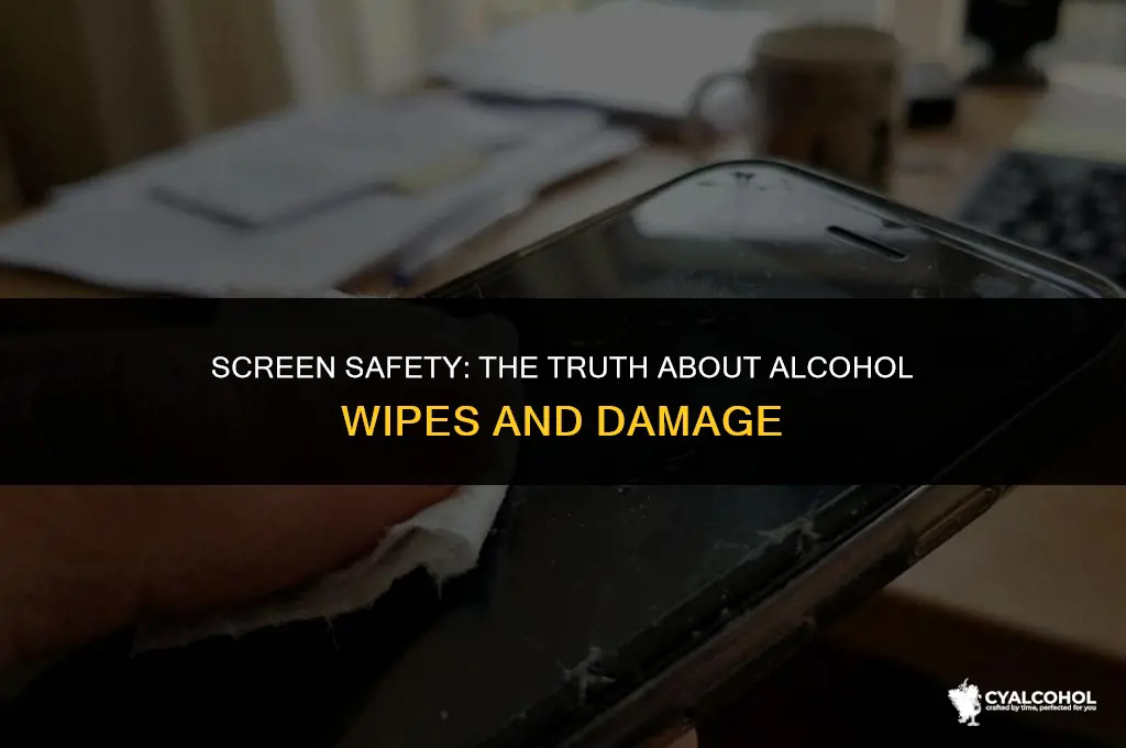 does alcohol wipes damage screen