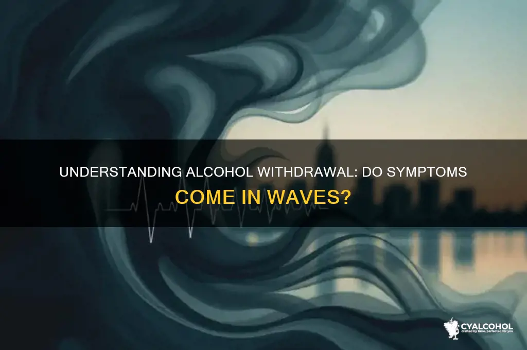 does alcohol withdrawal come in waves