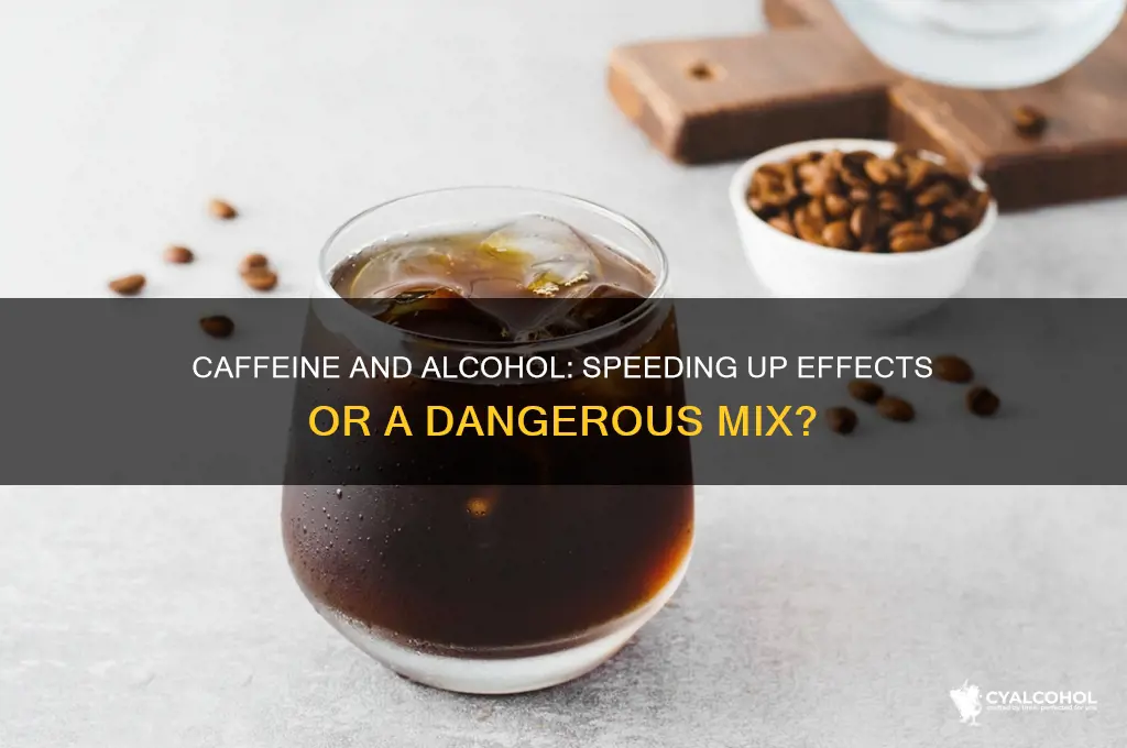 does alcohol work faster with caffeine