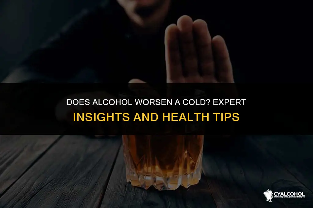 does alcohol worsen a cold