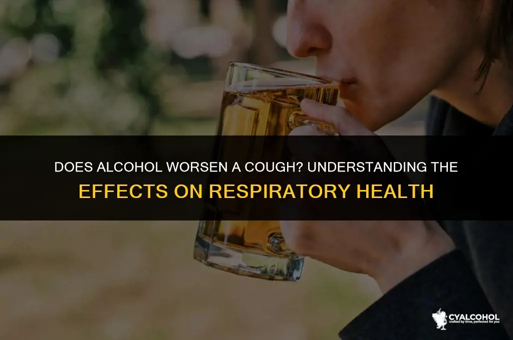 does alcohol worsen a cough