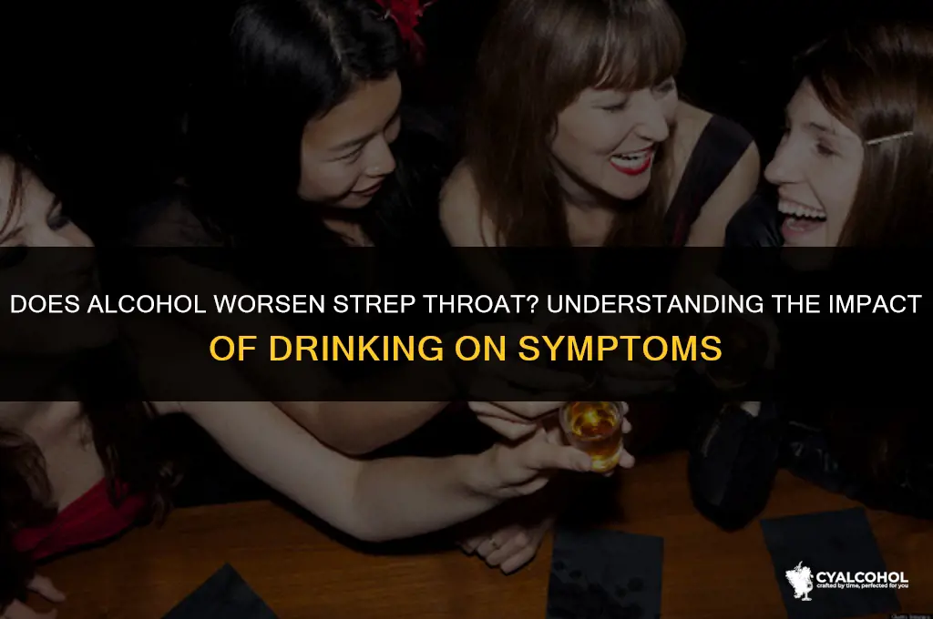does alcohol worsen strep throat