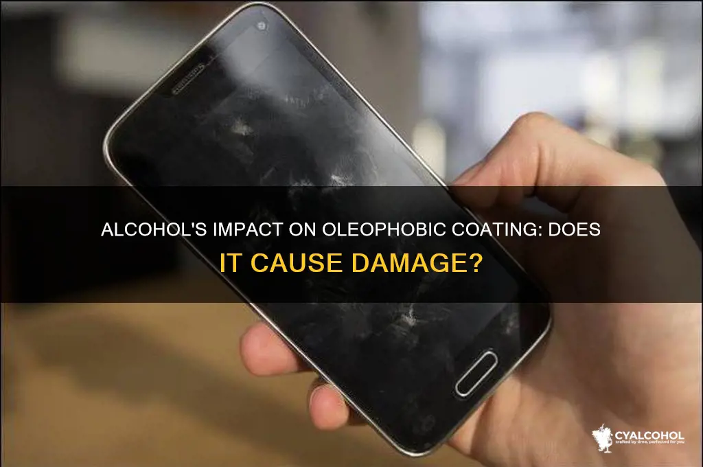 does alcohole mess up oleophobic coating