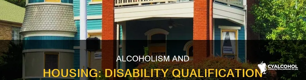 does alcoholism count as a disability in qualifying for housing