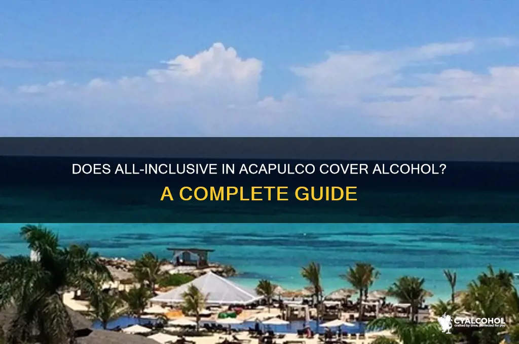 does all inclusive include alcohol acapulco