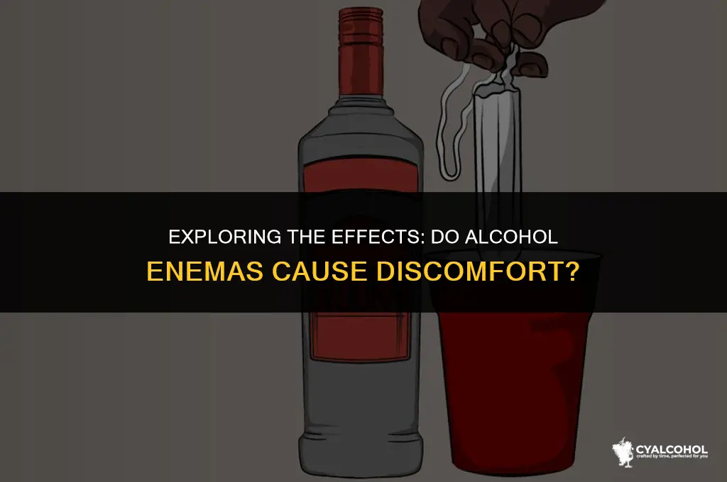 does an alcohol enema hurt