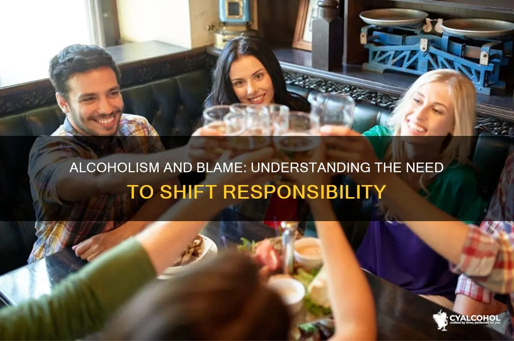 does an alcoholic have to blame someone else