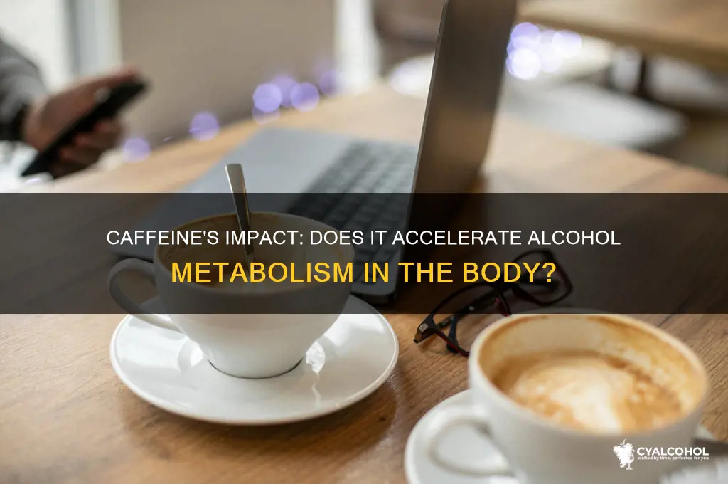 does caffeine speed up alcohol metabolism