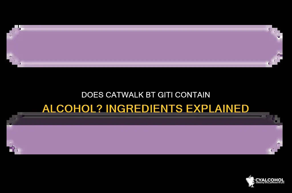 does catwalk bt giti have alcohol