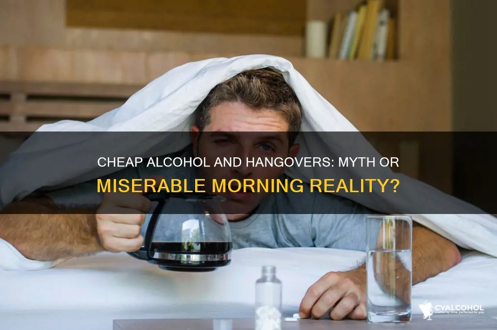 does cheap alcohol give worse hangovers