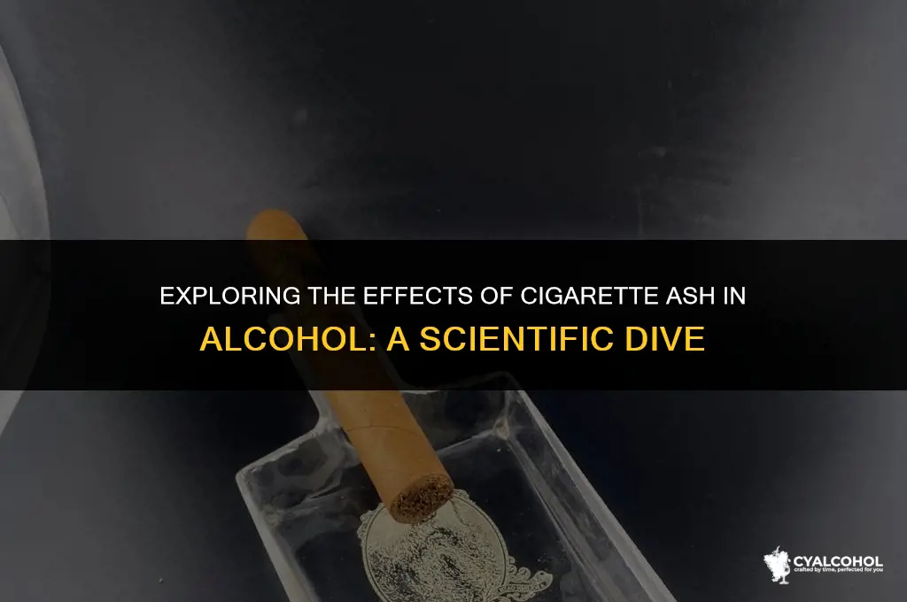 does cigarette ash in alcohol