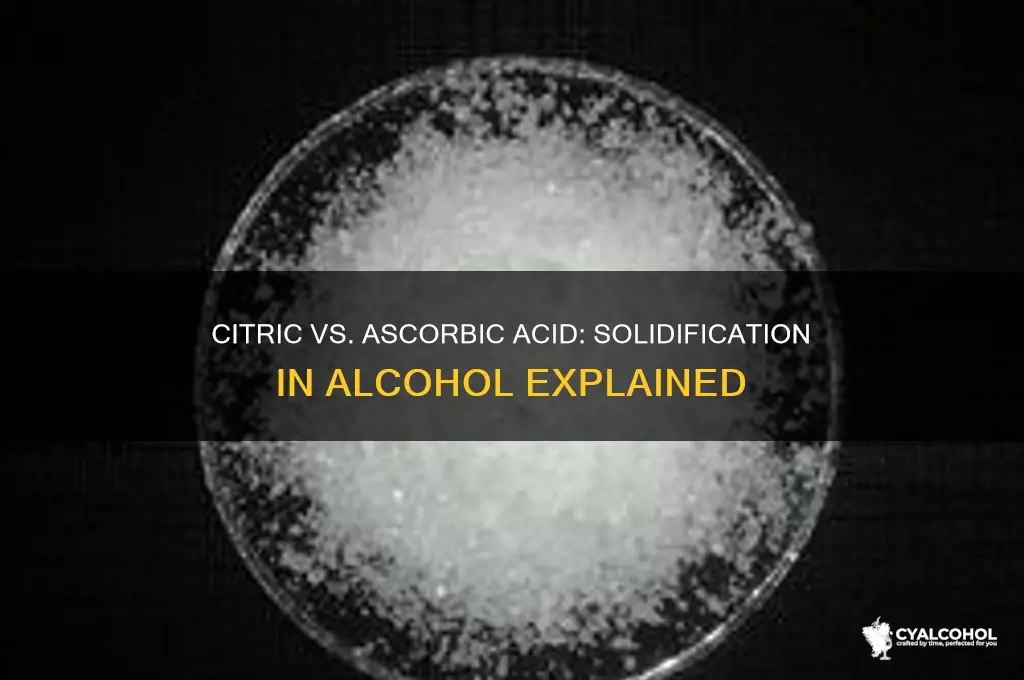 does citric or ascorbic acid solidify in alcohol
