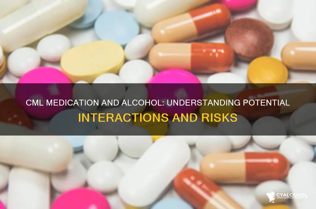 does cml medicine work with alcohol