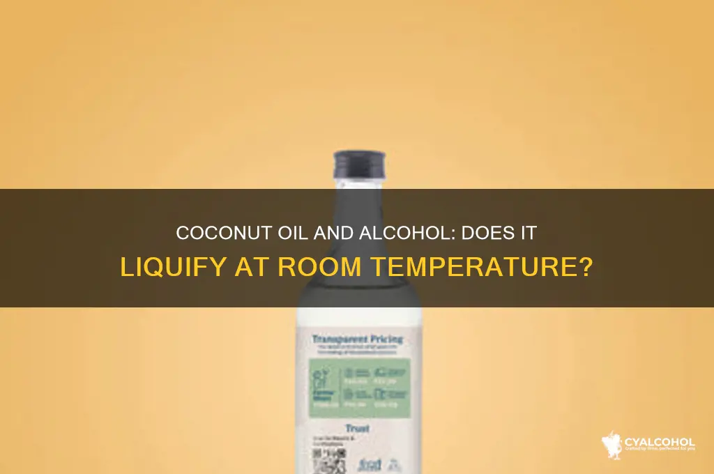 does coconut oil liquify in room temperature alcohol