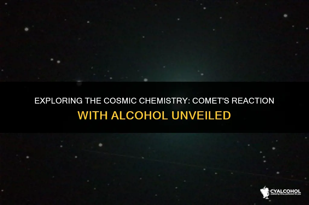 does comet react with alcohol