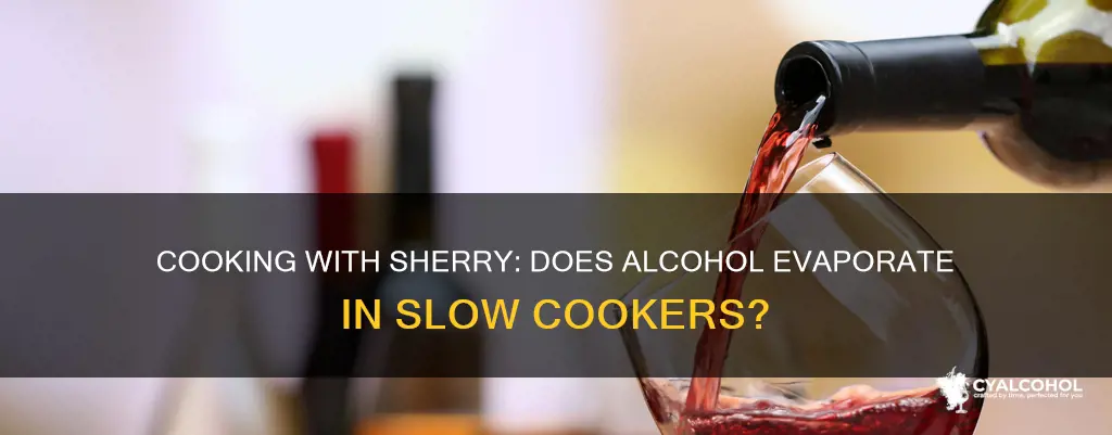 does cooking sherry alcohol evaporate completely in a slow cooker