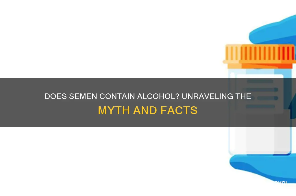 does cum have alcohol in it