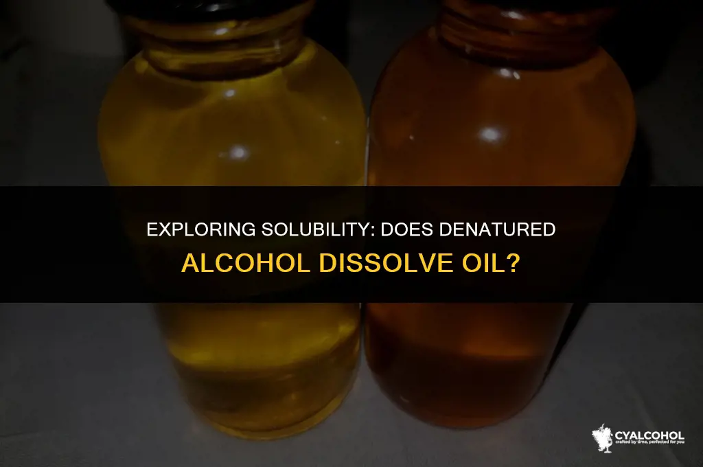 does denatured alcohol dissolve oil