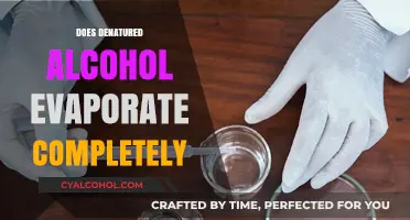 Unveiling the Truth: Does Denatured Alcohol Evaporate Completely?