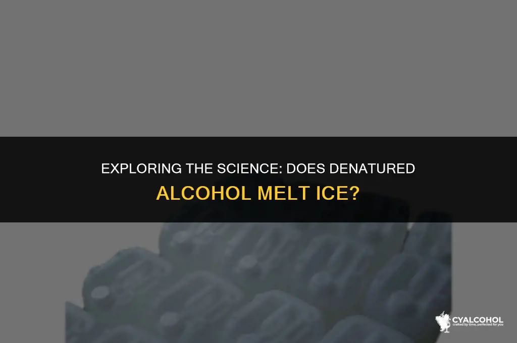 does denatured alcohol melt ice