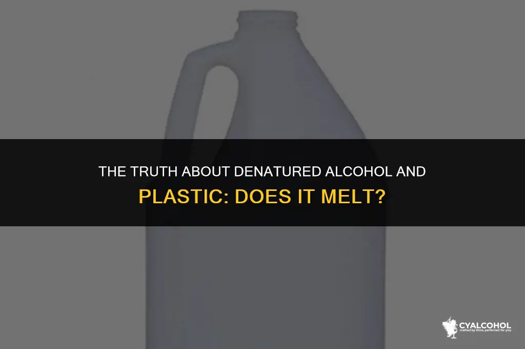 does denatured alcohol melt plastic