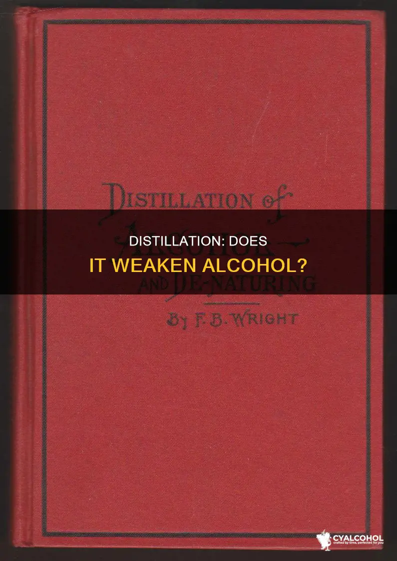 does distilling ethyl alcohol decreases its concentration of alcohol